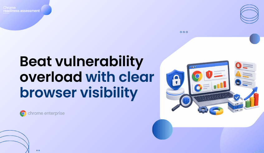 Vulnerability Overload Makes Browser Risk Visibility More Important