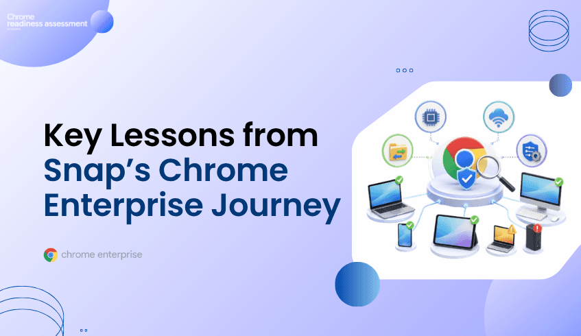 What Snap’s Chrome Enterprise Journey Teaches About CEP Readiness