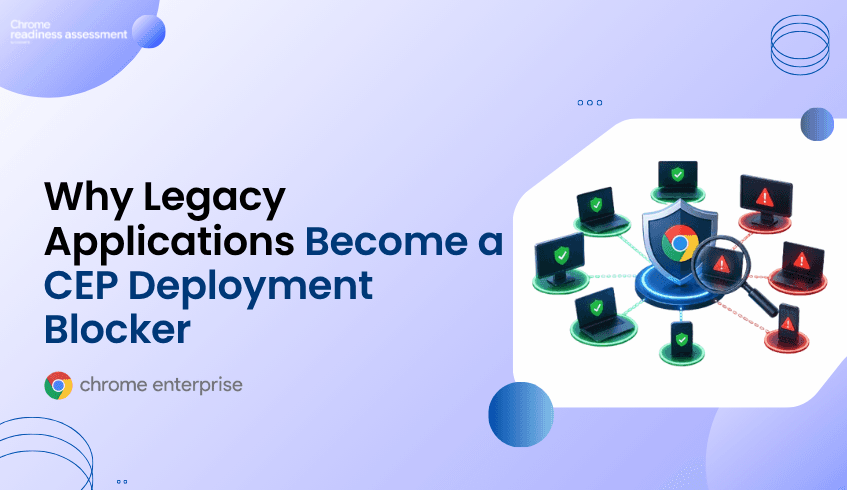 Why Legacy Applications Become a Chrome Enterprise Premium Deployment Blocker