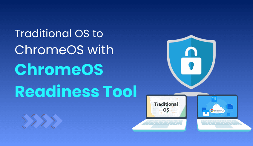 Security and Management Battle: ChromeOS vs. Traditional and How the ChromeOS Readiness Tool Makes the Switch Easy